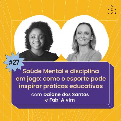 #27 Saúde Mental e disciplina em jogo: como o esporte pode inspirar práticas educativas