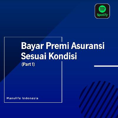 Bayar Premi Asuransi Sesuai Kondisi (Part 1) Bayar Premi Asuransi Sesuai Kondisi (Part 1)