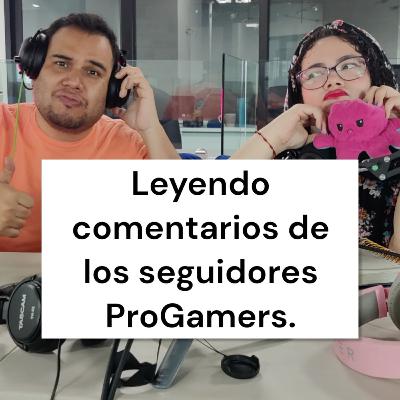 Comentarios de nuestros seguidores Pro Gamers