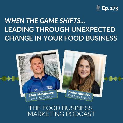 173. Leading Through Unexpected Change in Your Food Business