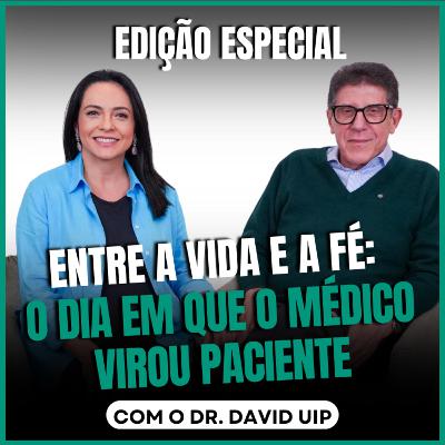 Entre a Vida e a Fé: O Dia em que o Médico Virou Paciente - Edição Especial com David Uip