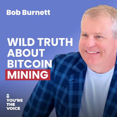 Ep. 92: Bob Burnett - The Wild Truth About Bitcoin Mining