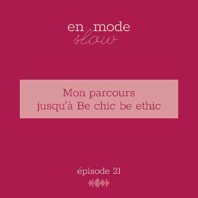 21 - Mon parcours jusqu'à Be chic be ethic