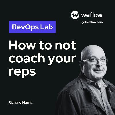 #101 How to not coach your reps - with Richard Harris™, The Harris Consulting Group