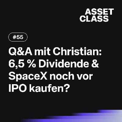 6,5 % Dividende & SpaceX noch vor IPO kaufen? | Q&A mit Christian | Asset Class #55