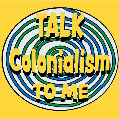 Talk Colonialism to Me Talk Colonialism to Me