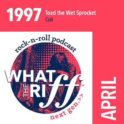 429 1997 - April: Toad the Wet Sprocket “Coil”