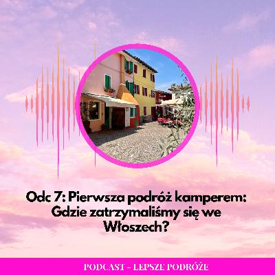 Odc 007 | Pierwsza podróż kamperem: Gdzie zatrzymaliśmy się we Włoszech? Odc 007 | Pierwsza podróż kamperem: Gdzie zatrzymaliśmy się we Włoszech?