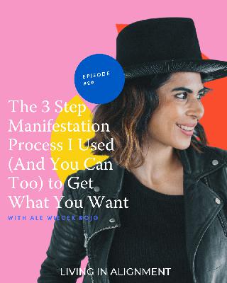 The 3 Step Manifestation Process I Used (And You Can Too) to Get What You Want I Episode 29