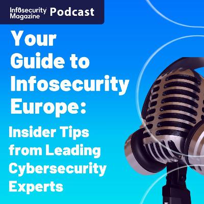 Your Guide to Infosecurity Europe: Insider Tips from Leading Cybersecurity Experts