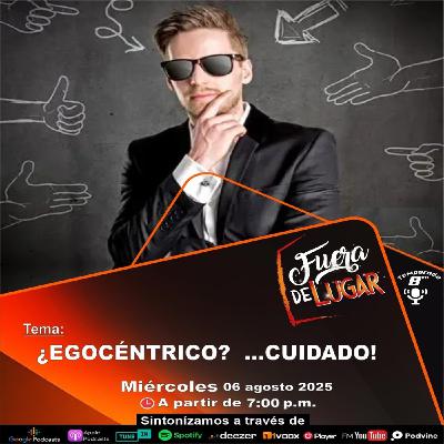 ¿Egocéntrico? ...Cuidado!