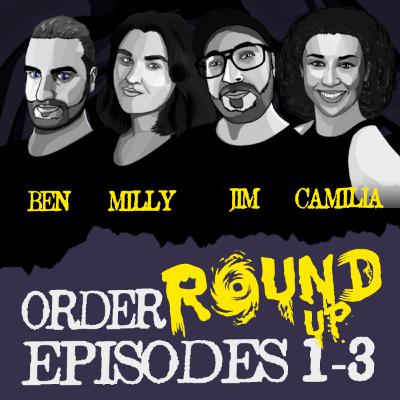 Order | Round-Up | Episodes 1-3