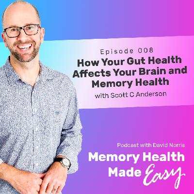 MHME 008: How Your Gut Health Affects Your Brain and Memory Health with Scott C Anderson