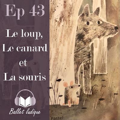 Ep43: Le Loup, Le Canard et la Souris