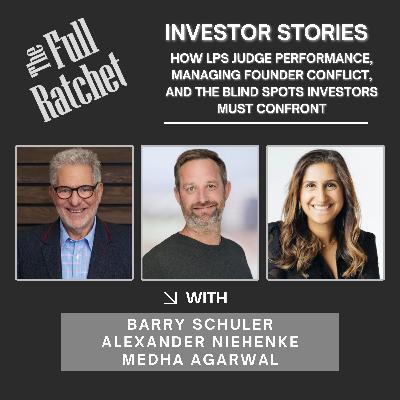Investor Stories 434. How LPs Judge Performance, Managing Founder Conflict, and The Blind Spots Investors Must Confront  (Schuler, Niehenke, Agarwal)