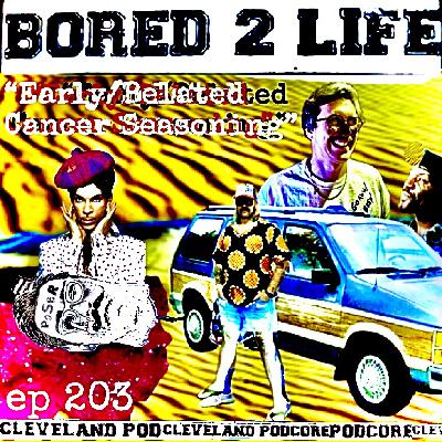ep 203 - "Early/Belated Cancer Seasoning"