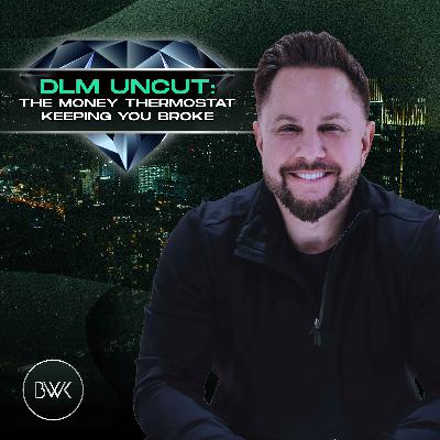 DLM Uncut: The Money Thermostat Keeping You Broke DLM Uncut: The Money Thermostat Keeping You Broke