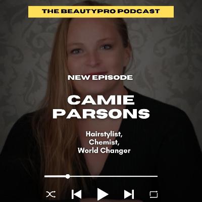 239. Camie Parsons: Hairstylist, Chemist, World Changer