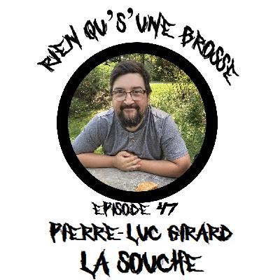 Épisode 47 - Pierre-Luc Girard (La Souche)