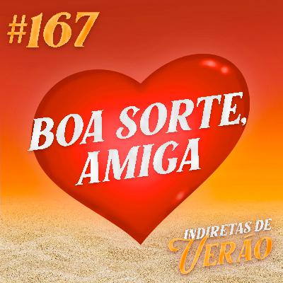 #167 Boa sorte, amiga!