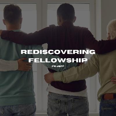 Rediscovering Fellowship Rediscovering Fellowship