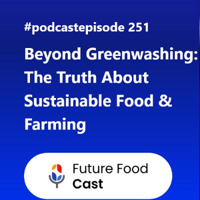 FFC #podcast 251- Beyond Greenwashing The Truth About Sustainable Food & Farming FFC #podcast 251- Beyond Greenwashing The Truth About Sustainable Food & Farming
