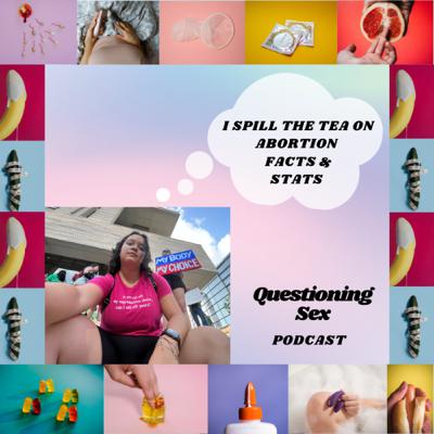 0.6: I spill the tea on Abortion facts and stats