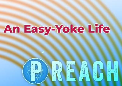 [PREACH] An Easy-Yoked Life