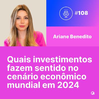 #108 | Economia 2024: Cenário econômico mundial / quais investimentos ficar de olho