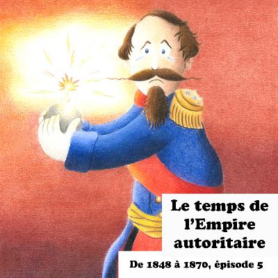 Le temps de l'Empire autoritaire (1852-1860) - De 1848 à 1870, épisode 5