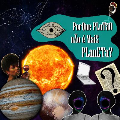 #06 - Crônicas do Amanhã - Porque Plutão não é mais planeta?