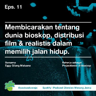 Eps. 11 (Membicarakan tentang dunia bioskop, distribusi film dan realistis dalam memilih jalan hidup)