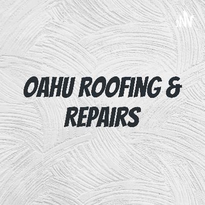 Oahu Roofing & Repairs