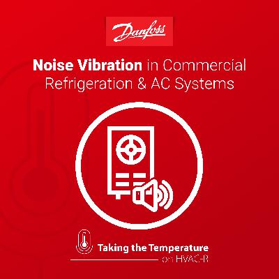 Noise vibration in commercial refrigeration and AC systems