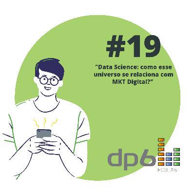 #19 - Data Science: como esse universo se relaciona com MKT Digital?
