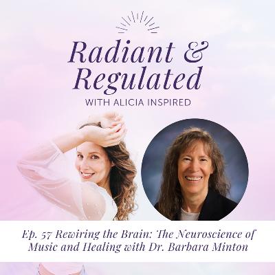 57. Rewiring the Brain: The Neuroscience of Music and Healing with Dr. Barbara Minton