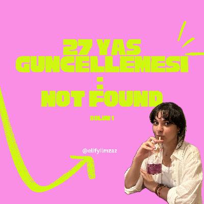 27 yaş güncellemesi: not found 27 yaş güncellemesi: not found
