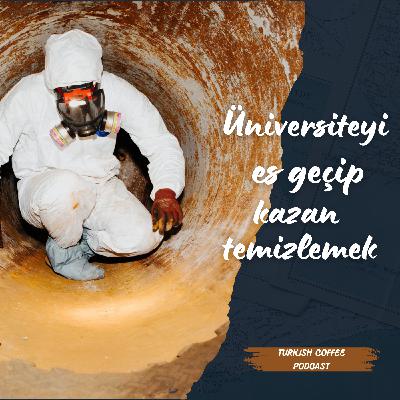 Üniversiteyi es geçip kazan temizleme işine girmek