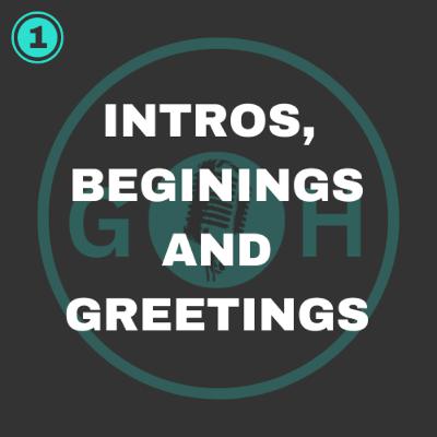 #1 Intros, Beginings and greetings #1 Intros, Beginings and greetings