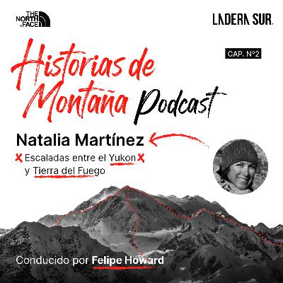 T01 - #02 - Natalia Martínez, Escaladas entre el Yukon y Tierra del Fuego.