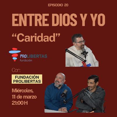 CARIDAD - Fundación PROLIBERTAS | ENTRE DIOS Y YO #20 CARIDAD - Fundación PROLIBERTAS | ENTRE DIOS Y YO #20