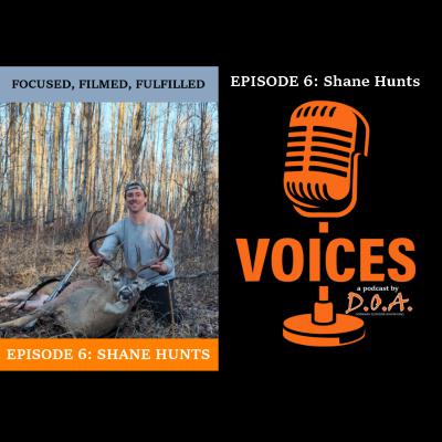 FOCUSED, FILMED, FULFILLED EP.6 - Shane Hunts on VOICES, a podcast by DOA Dorward Outdoor Adventures FOCUSED, FILMED, FULFILLED EP.6 - Shane Hunts on VOICES, a podcast by DOA Dorward Outdoor Adventures