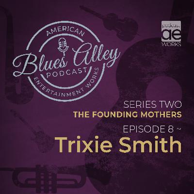 Blues Alley - The Founding Mothers - Trixie Smith Blues Alley - The Founding Mothers - Trixie Smith