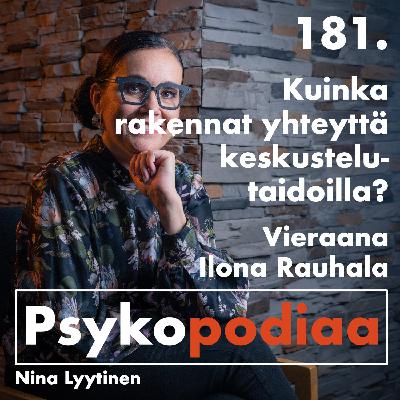 181. Kuinka rakennat yhteyttä keskustelutaidoilla?Vieraana Ilona Rauhala.
