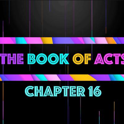 THE BOOK OF ACTS - Chapter 16 • Message By Jason Haygood