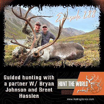 HTW-Ep 288 Guided hunting with a partner W/ Bryan Johnson and Brent Hasslen