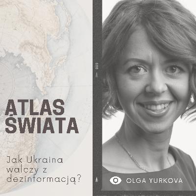 #37 | Atlas Świata: jak Ukraina walczy z dezinformacją?
