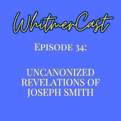 Episode 34: Joseph Smith's Uncanonized Revelations