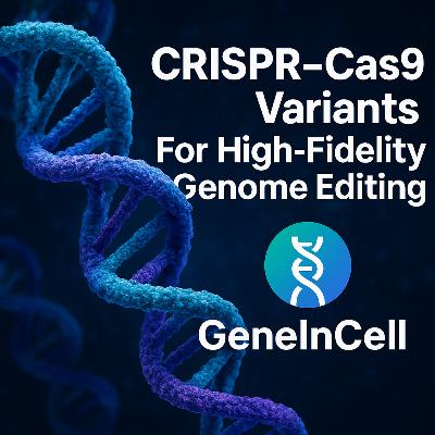 CRISPR–Cas9 Variants for High-Fidelity Genome Editing CRISPR–Cas9 Variants for High-Fidelity Genome Editing