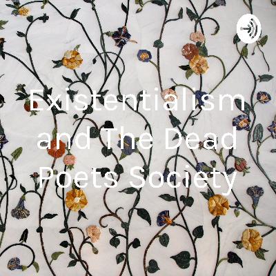 Existentialism and the Dead Poets society